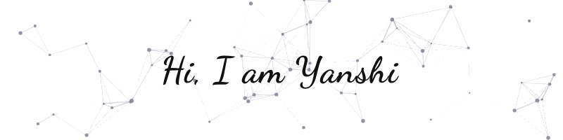 Hi, I am Yanshi!